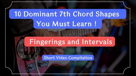 10 Dominant 7th Chord Shapes You Must Learn Fingerings And Intervals