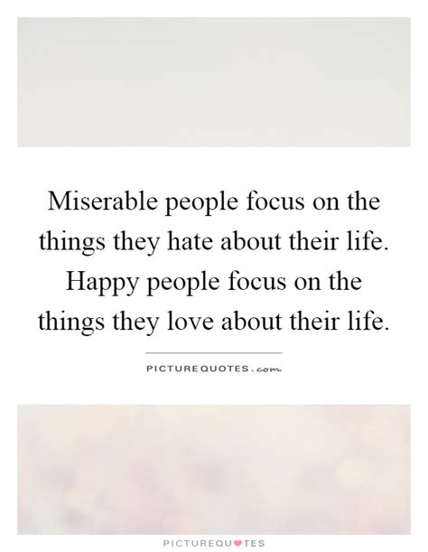 Miserable life frank zappa motivational quote. Miserable people focus on the things they hate about their life.... | Picture Quotes
