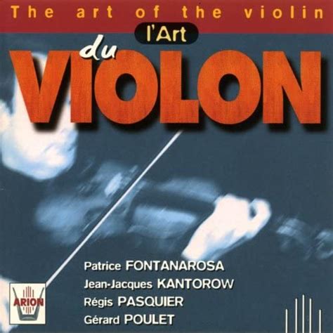 Lart Du Violon Von Patrice Fontanarosa Jean Jacques Kantorow Régis Pasquier Gérard Poulet