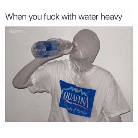 When You Fuck With Water Heavy Funny