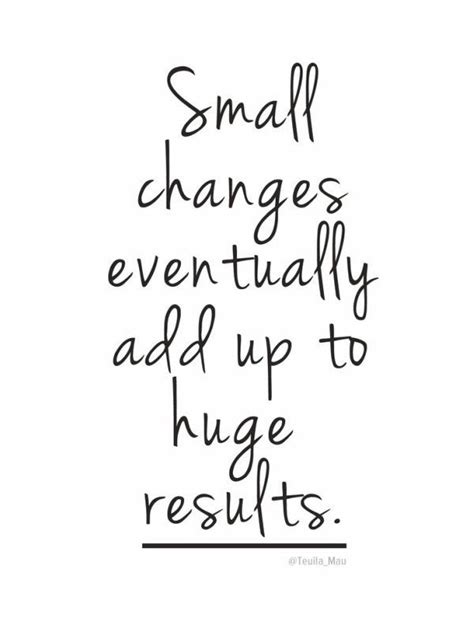 A Quote That Says Small Changes Eventually Add Up To Huge Results On
