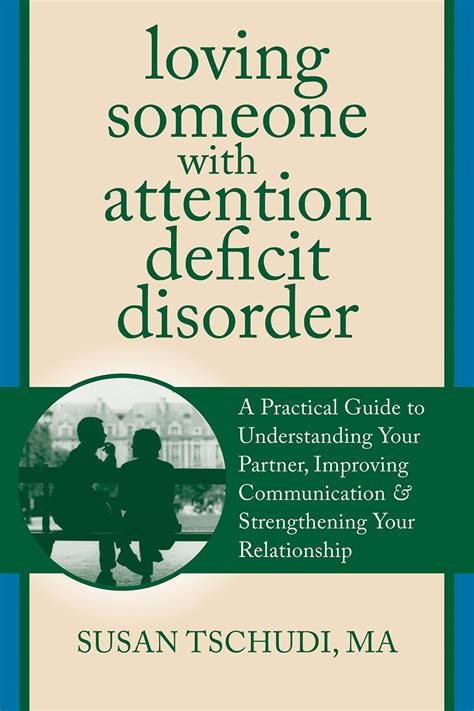 loving someone with attention deficit disorder a practical guide to understanding your partner