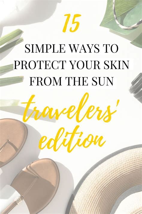 15 Simple Ways To Protect Your Skin From The Sun Traveler Edition