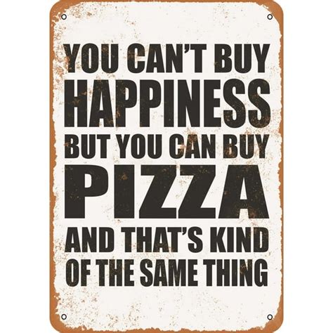 You Cant Buy Happiness But You Can Buy Pizza Metal Sign 7x10 Inch