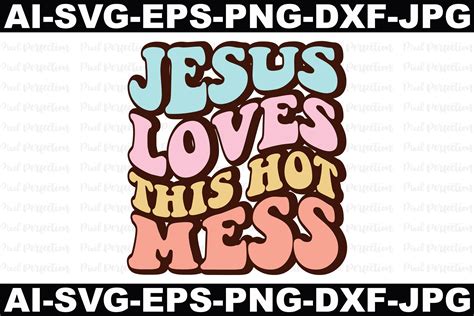 Jesus Loves This Hot Mess Graphic By Pixel Perfection Creative Fabrica