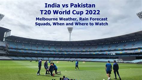 INDIA Vs PAKISTAN T World Cup MCG Weather Forecast Squads When Where To Watch Live