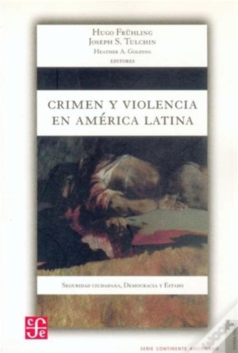 crimen y violencia en america latina seguridad ciudadana democraciay estado de fruehling
