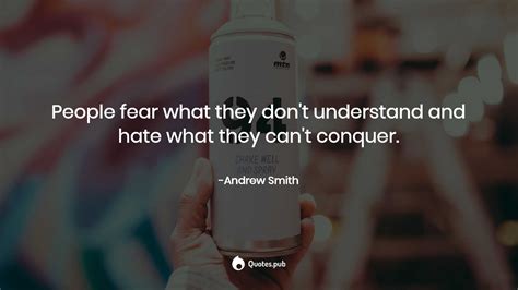 People Fear What They Dont Understand Andrew Smith Quotespub