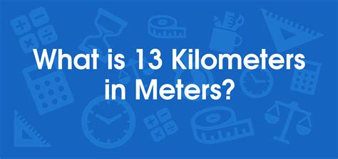 What Is 13 Kilometers In Meters Convert 13 Km To M