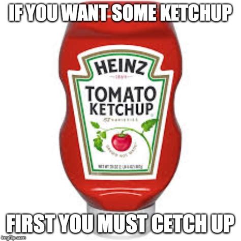 Ketchup Of The Day Imgflip