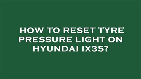 How To Reset Tyre Pressure Light On Hyundai Ix35 Youtube