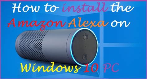 How To Install The Amazon Alexa On Windows 10 Pc Alexa Installation