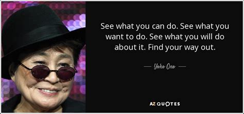 Yoko Ono Quote See What You Can Do See What You Want To