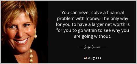 Suze Orman Quote You Can Never Solve A Financial Problem With Money
