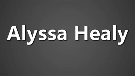 How To Pronounce Alyssa Healy Youtube