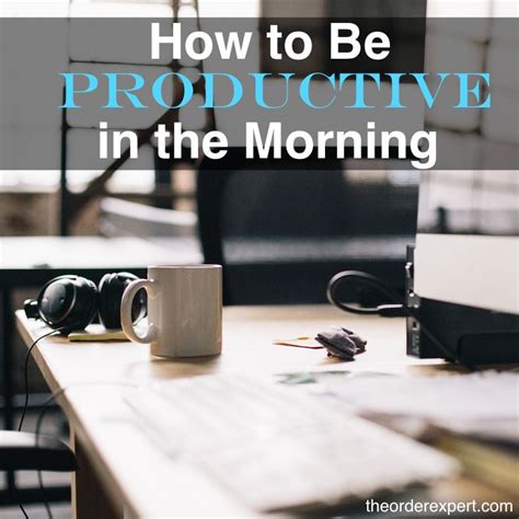 How To Be Productive In The Morning Productivity Morning And Night