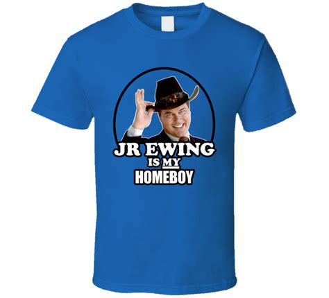 Jr Ewing Is My Homeboy Dallas Tv Show Larry Hagman T Shirt