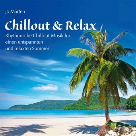 Chillout And Relax Rhythmische Chillout Musik Für Einen Entspannten Und
