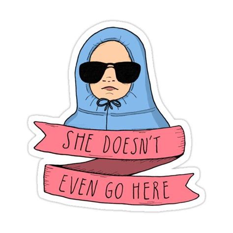 Mean Girls She Doesnt Even Go Here Sticker By Agrapedesign In 2021