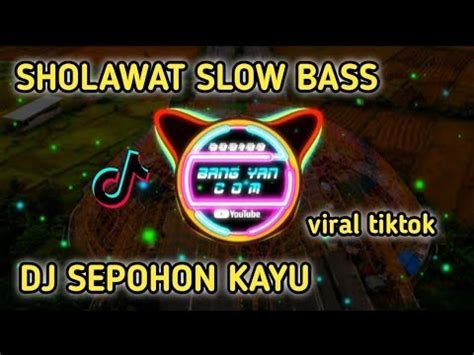Dj Sholawat Sepohon Kayu Slow Bass Viral Tiktok Terbaru Dj Version