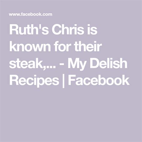 Ruths Chris Is Known For Their Steak My Delish Recipes