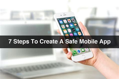 Safe Mobile App 7 Steps To Create A Safe Mobile App