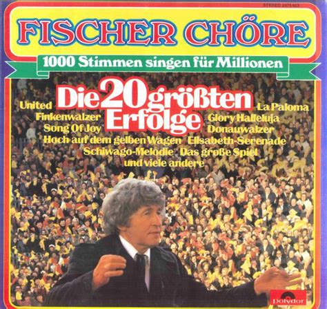 Gotthilf fischer sang vor gekrönten häuptern und dem fußballkaiser. Fischer Chöre - Die 20 Größten Erfolge (1979, Vinyl) | Discogs