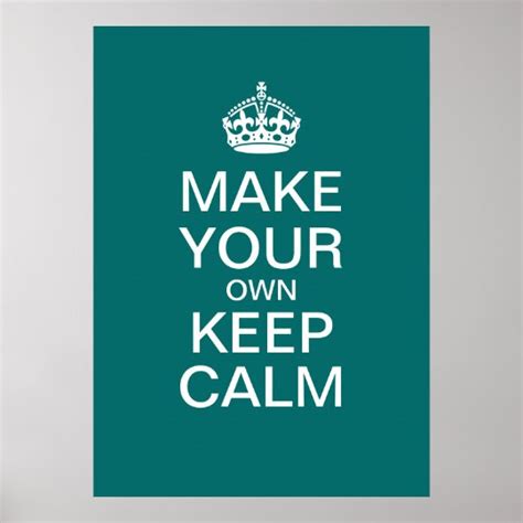 Make Your Own Keep Calm Poster Template Zazzleca