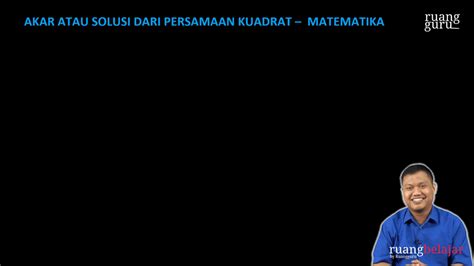 Video Belajar Akar Atau Solusi Dari Persamaan Kuadrat Matematika Untuk