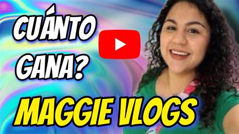 🤑👉🔴cuanto Dinero Gana Maggie Vlogs En Youtube Maggievlogs