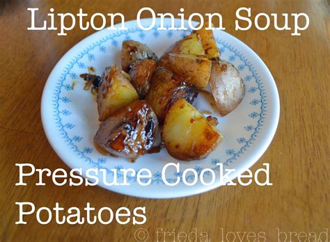 I opened an envelope of lipton onion soup mix and added 1/3 c. Frieda Loves Bread: Pressure Cooked Lipton Onion Soup Potatoes