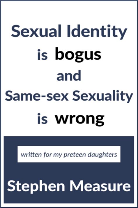 Sexual Identity Is Bogus And Same Sex Sexuality Is Wrong Stephen Measure