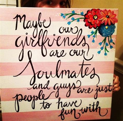maybe our girlfriends are our soulmates and guys are just people to have fun with canvasart
