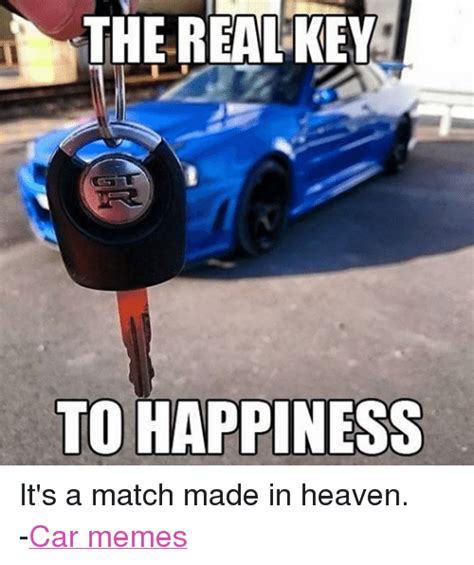 The Real Key To Happiness Its A Match Made In Heaven Car Memes Cars