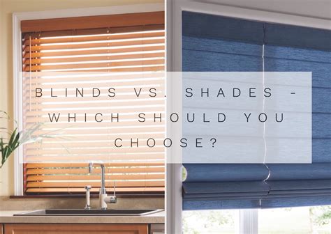 Blinds Vs Shades Which Are The Best Window Coverings Archute