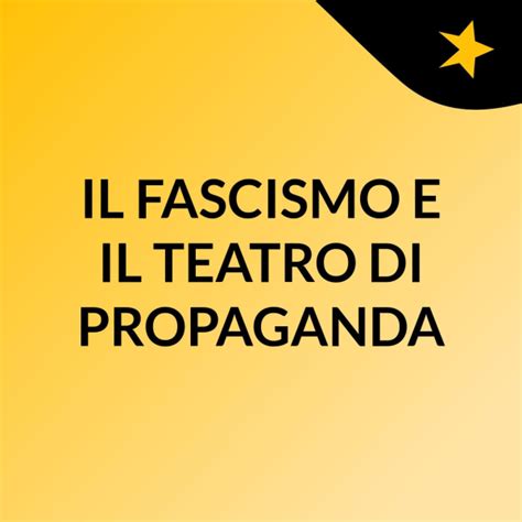 Il Fascismo E Il Teatro Di Propaganda Listen To Podcasts On Demand
