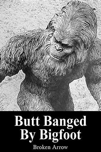 Butt Banged By Bigfoot By Broken Arrow Goodreads
