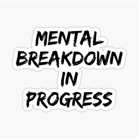 Mental Breakdown In Progress Sticker For Sale By Wyckedlynn Redbubble