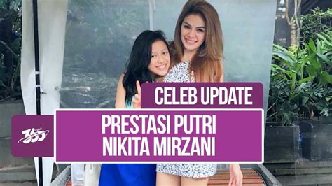 nikita mirzani dikenal kontroversi putri sulungnya ukir segudang prestasi vidio