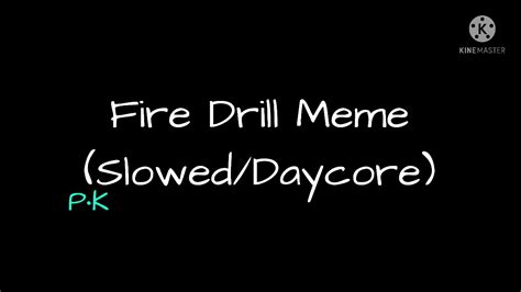 Fire Drill Meme Slowed Daycore Youtube