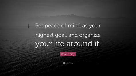 Brian Tracy Quote Set Peace Of Mind As Your Highest Goal And