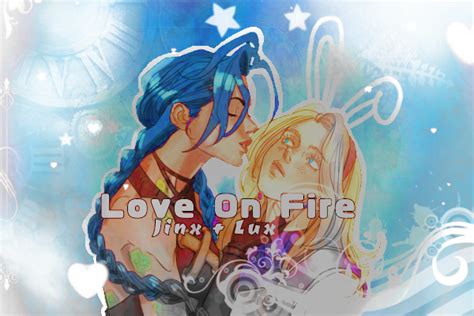 História Love On Fire Jinx Lux História Escrita Por Yuniyuri