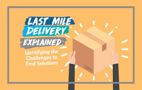 Last Mile Delivery Explained Identifying The Challenges To Find