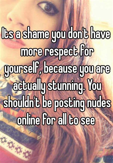 Its A Shame You Dont Have More Respect For Yourself Because You Are