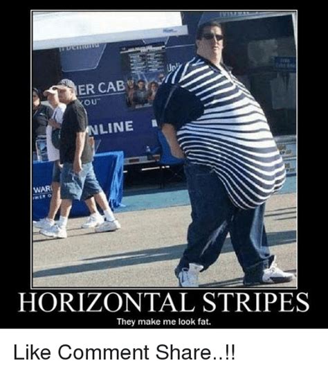 Er Cab Ou Line War Horizontal Stripes They Make Me Look Fat Like