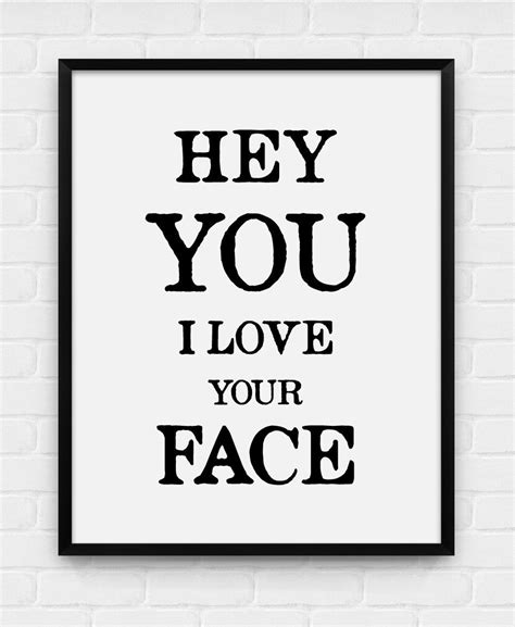 Hey You I Love Your Face Printable Poster Digital Art Etsy I Love