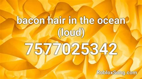 Bacon Hair In The Ocean Loud Roblox Id Roblox Music Codes