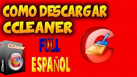 Como Descargar E Instalar Ccleaner Full EspaÑol Windows 7881 10