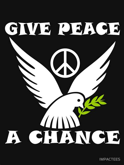 Give Peace A Chance T Shirt By Impactees Redbubble