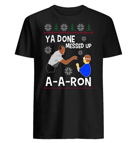 Ya Done Messed Up A A Ron T Shirt Customized Handmade T Shirt For For